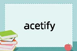 acetify是什么意思