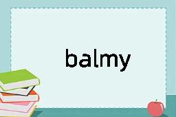 balmy是什么意思