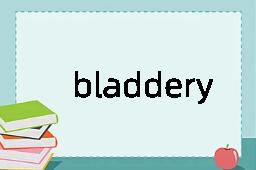 bladdery是什么意思