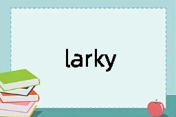 larky是什么意思