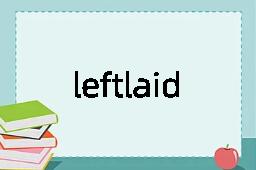 leftlaid是什么意思