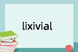 lixivial是什么意思