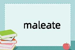 maleate是什么意思