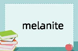 melanite是什么意思