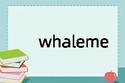 whalemeat是什么意思