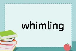 whimling是什么意思